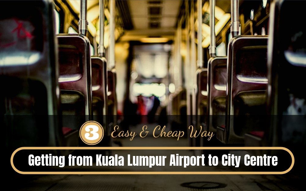 How to Get from Kuala Lumpur Airport to City Centre • Malaysia